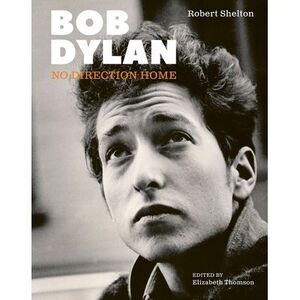 Bob Dylan: No Direction Home (Updated Edition) -- Robert Shelton